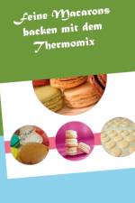Feine Macarons backen mit dem Thermomix af Vanessa Grabner