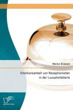 Emotionsarbeit von Rezeptionisten in der Luxushotellerie af Heinz Giesen
