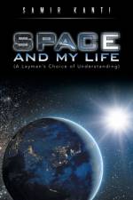 SPACE AND MY LIFE (A Layman's Choice of Understanding) af SAMIR KANTI