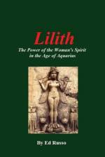 Lilith: the Power of the Woman's Spirit in the Age of Aquarius af Ed Russo