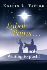 Labor Pains . . . Waiting to push! af Kollin L Taylor