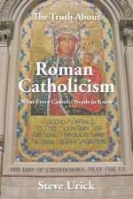 Truth about Roman Catholicism af Steve Urick