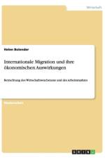 Internationale Migration und ihre oekonomischen Auswirkungen af Helen Bolender