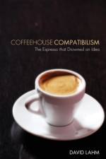 Coffeehouse Compatibilism af David S Lahm