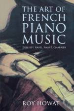 The Art of French Piano Music af Roy Howat