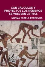 CON CALCULOS Y PROYECTOS LOS NUMEROS SE VUELVEN LETRAS af Norma Estela Ferreyra