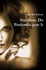 Sisyphus. Du Profundis part 3 af James Wf Roberts