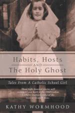 Habits, Hosts and the Holy Ghost af Kathy Wormhood