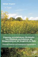 Eignung verschiedener Herkunfte von Silphium perfoliatum als Biogassubstrat im Vergleich zu Mais af Adrian Trepner