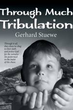 Through Much Tribulation af Gerhard Stuewe