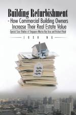 Building Refurbishment - How Commercial Building Owners Increase Their Real Estate Value af Josh Ng