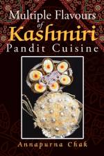 Multiple Flavours of Kashmiri Pandit Cuisine af Annapurna Chak