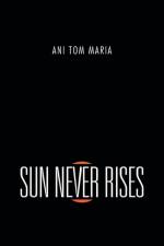 Sun Never Rises af Ani Tom Maria