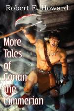 More Tales of Conan the Cimmerian af Robert E Howard