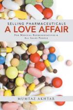 Selling Pharmaceuticals-A Love Affair af Mumtaz Akhtar