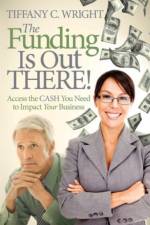 The Funding Is Out There! af Tiffany C. Wright