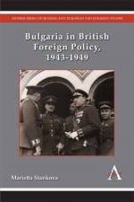 Bulgaria in British Foreign Policy, 1943-1949 af Marietta Stankova