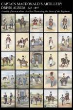 Captain MacDonald's Artillery Dress Album 1625-1897a Series of Watercolour Sketches Illustrating the Dress of the Regiment