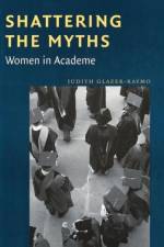 Shattering the Myths: af Judith Glazer-Raymo