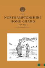 The Northamptonshire Home Guard 1940-1945