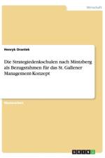 Die Strategiedenkschulen nach Mintzberg als Bezugsrahmen fur das St. Gallener Management-Konzept af Henryk Orantek