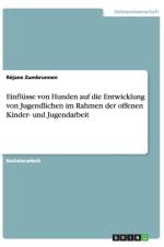 Einflusse Von Hunden Auf Die Entwicklung Von Jugendlichen Im Rahmen Der Offenen Kinder- Und Jugendarbeit af Rejane Zumbrunnen