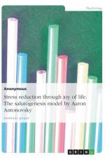 Stress Reduction Through Joy of Life. the Salutogenesis Model by Aaron Antonovsky af Anonym