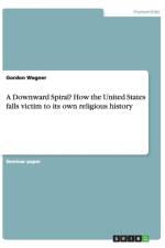 A Downward Spiral? How the United States falls victim to its own religious history af Gordon Wagner