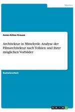 Architektur in Mittelerde. Analyse Der Filmarchitektur Nach Tolkien Und Ihrer Moglichen Vorbilder af Anne-Ailine Krause