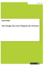 Else Haugk. Die erste Fliegerin der Schweiz af Ernst Probst