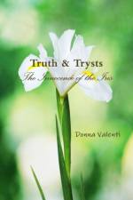 Truth & Trysts: the Innocence of the Iris af Donna Valenti