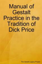 Manual of Gestalt Practice in the tradition of Dick Price af The Gestalt Legacy Project