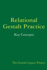 Relational Gestalt Practice: Key Concepts af The Gestalt Legacy Project