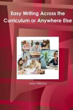 Easy Writing Across the Curriculum or Anywhere Else af Herb Williams