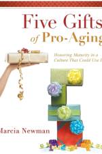 Five Gifts of Pro-Aging af Marcia Newman