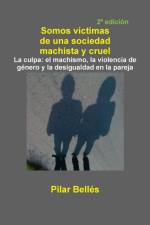Somos Victimas De UNA Sociedad Machista Y Cruel af Pilar Bellés Pitarch