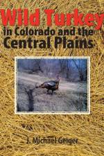 Wild Turkey in Colorado and the Central Plains af J Michael Geiger