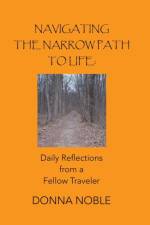 Navigating the Narrow Path to Life af Donna Noble