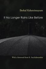It No Longer Rains Like Before af Ibohal Kshetrimayum