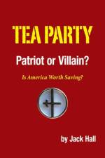 Tea Party - Patriot or Villain? af Jack Hall
