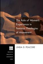 The Role of Women's Experience in Feminist Theologies of Atonement af Linda D Peacore