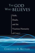 The God Who Believes af Christian D Kettler