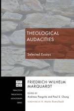 Theological Audacities af Friedrich-Wilhelm Marquardt