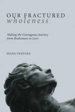 Our Fractured Wholeness af Diana Ventura
