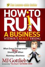 How to Ruin a Business Without Really Trying af MJ Gottlieb