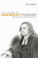 The Future of John Wesley's Theology af Tex Sample
