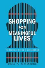 Shopping for Meaningful Lives af Bruce P Rittenhouse