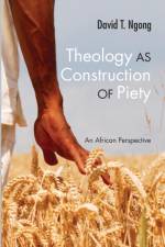 Theology as Construction of Piety af David T. Ngong