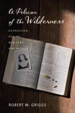 A Pelican of the Wilderness af Robert W Griggs