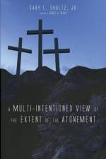 A Multi-Intentioned View of the Extent of the Atonement af Gary L Shultz